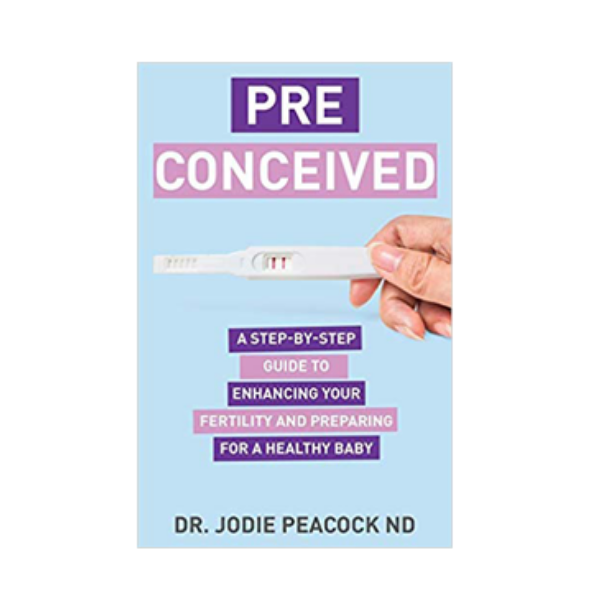 Preconceived: A Step-by-Step Guide to Enhancing Your Fertility and Preparing Your Body for a Healthy Baby 🇨🇦